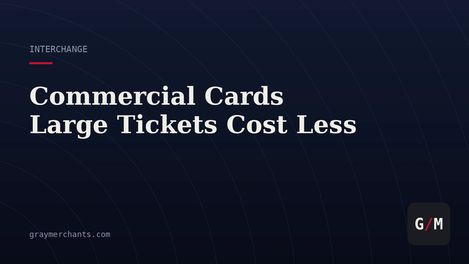 Commercial Card Interchange: Large Tickets Cost Less