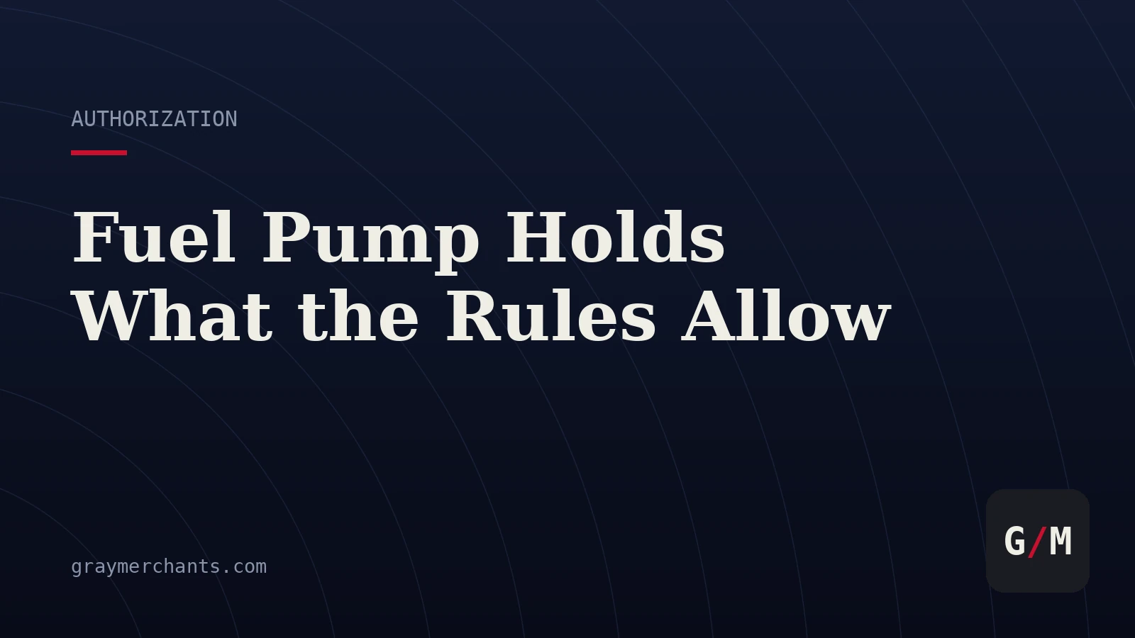 Fuel Pump Authorization Holds: What the Rules Allow