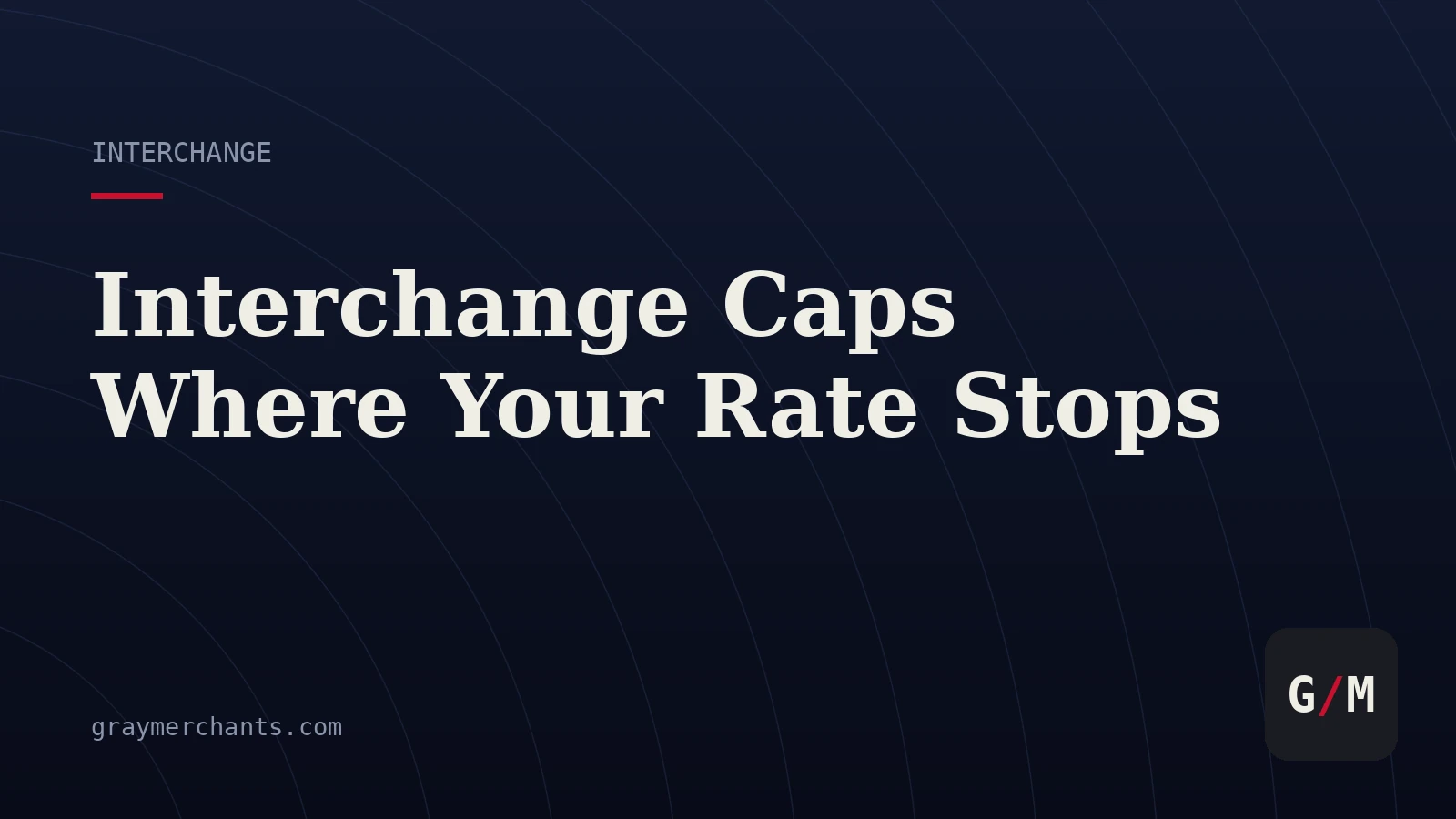 Interchange Caps: Where Your Rate Stops Climbing