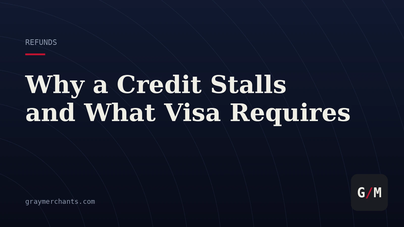 Refund Authorization: Why a Credit Stalls and What Visa Requires